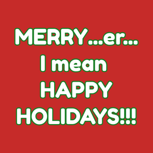 Merry er I mean Happy Holidays T-Shirt