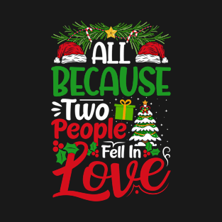 all because two people fell in love christmas T-Shirt