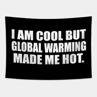 I am cool but global warming made me hot Tapestry