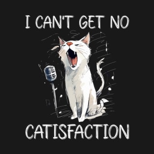 I Can't Get No Catisfaction Satisfaction Funny Cat T-Shirt