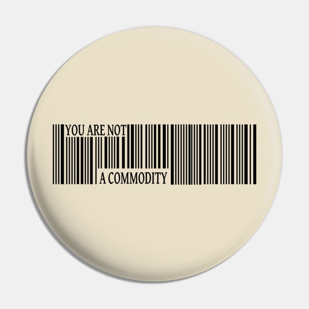 You Are Not a Commodity Pin by Renegade Rags