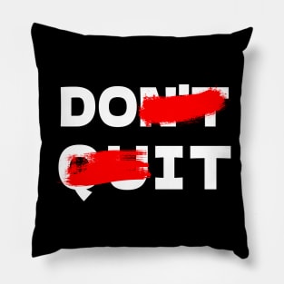 "DON'T QUIT" Pillow