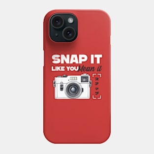 Snap It Like You Mean It, Photography Phone Case