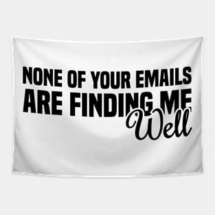 None Of Your Emails Are Finding Me Well Tapestry