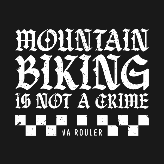 Mountain Biking Is Not A Crime by ZOO RYDE