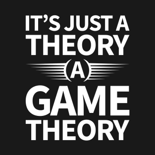 It's Just a Theory A Game Theory - White T-Shirt