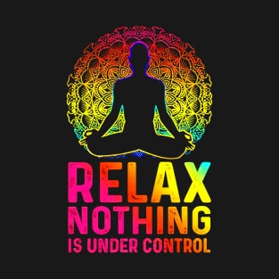 Relax Nothing Is Under Control T-Shirt