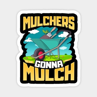 Cute & Funny Mulchers Gonna Mulch Gardening Plants Magnet