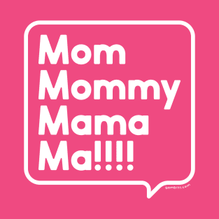 Mom Mommy Mama Ma! T-Shirt