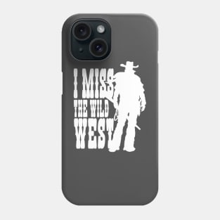 I MISS THE WILD WEST (white) Phone Case