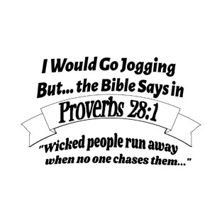 I Would Go Jogging But... Proverbs 28:1. Black lettering. T-Shirt