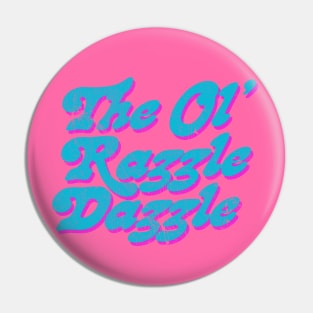 The Ol' Razzle Dazzle! Pin