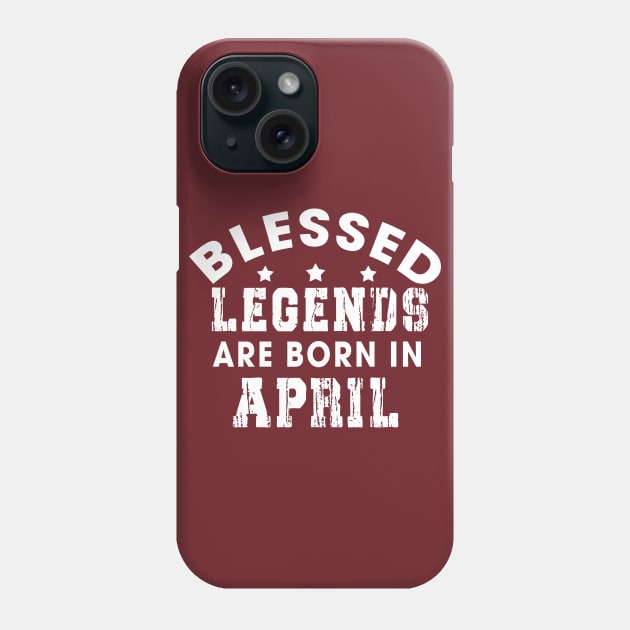 Blessed Legends Are Born In April Funny Christian Birthday Phone Case by Happy - Design