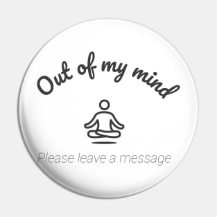 Out of my mind, please leave a message Pin