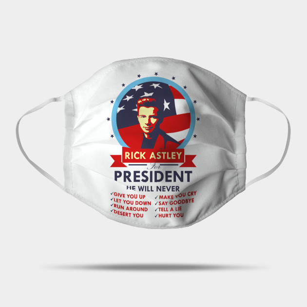 Rick Astley For President Rick Astley Mask Teepublic