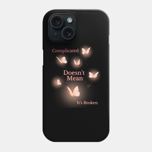 Motivational quote- complicated doesn't mean it's broken Phone Case