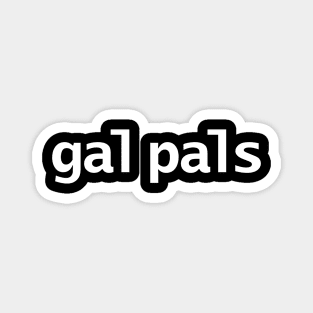 Gal Pals Typography Minimal White Text Magnet