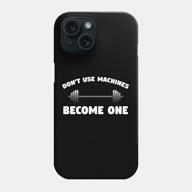 Weightlifting - Dont Use Machines Become One Phone Case by Kudostees