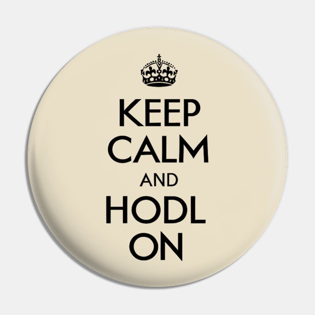 Keep Calm and Hodl On - Crypto Hodl T-shirt Design Pin by Something Clever