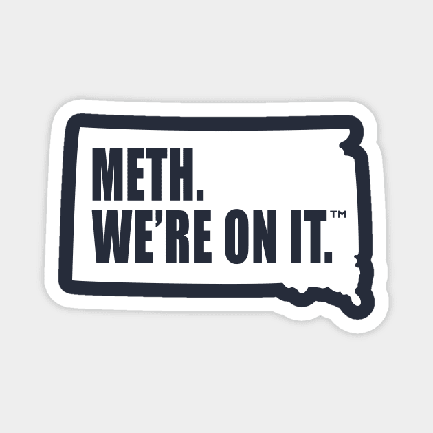 Meth We’re On It South Dakota Anti Drugs Campaign Meth We Are On It Magnet by MFK_Clothes