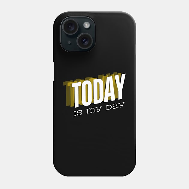 Today is my day Phone Case by A tone for life