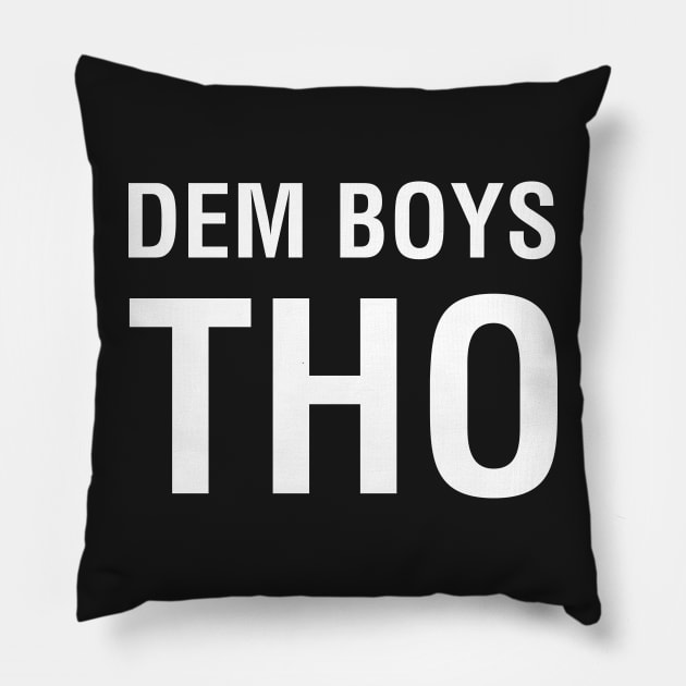 Dem Boys Tho Pillow by CityNoir