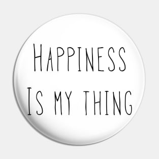 Happiness Is My Thing Pin