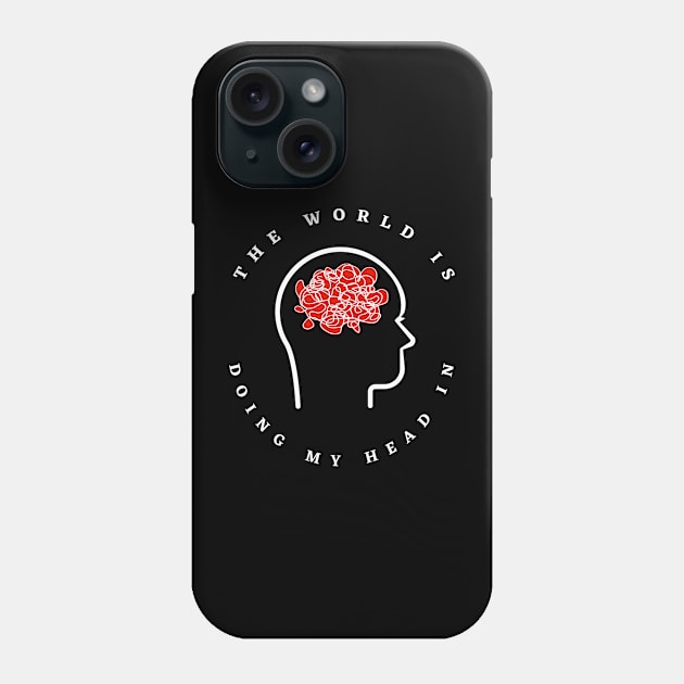 Brain Strain - The World Is Doing My Head In (Red and White) Phone Case by wotshesez