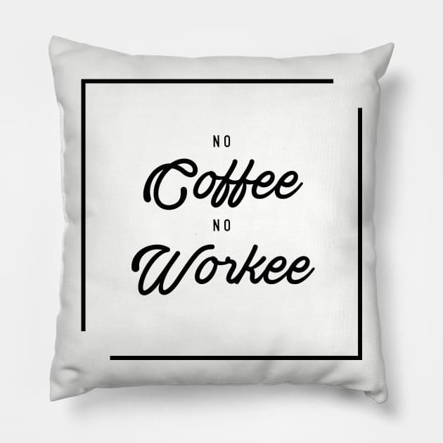 No coffee No workee Pillow by Phanatique