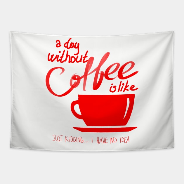 A Day Without Coffee Is Like, Just Kidding...I have No Idea Tapestry by VintageArtwork