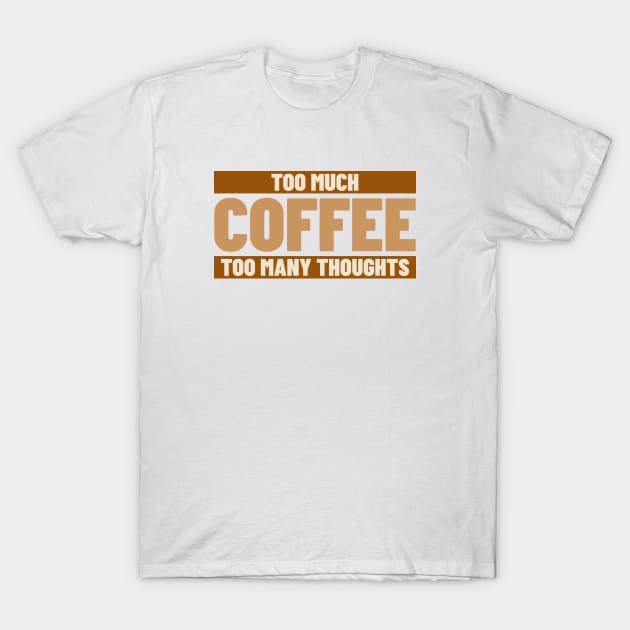 Too Much Coffee Too Many Thoughts Caffeine and Anxiety T-Shirt by Lamount Tees
