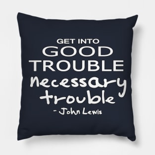 Get into Good Trouble, Necessary Trouble Pillow