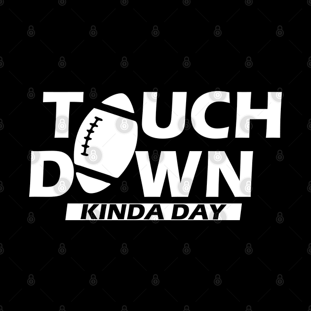 Football - Touch Down Kinda Day w by KC Happy Shop