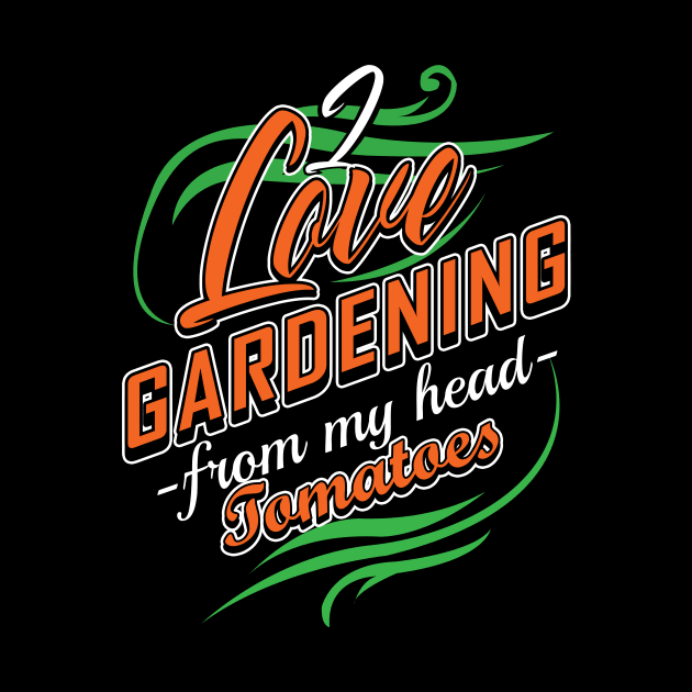 'I Love Gardening From My Head Tomatoes' Gardening Gift by ourwackyhome