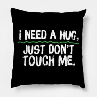 I Need A Hug Just Don't Touch Me Pillow