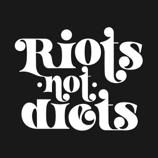 Riots not Diets - Feminist T-Shirt