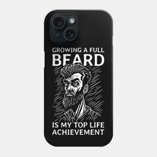 Growing a Full Beard is my Top Life Achievement Phone Case