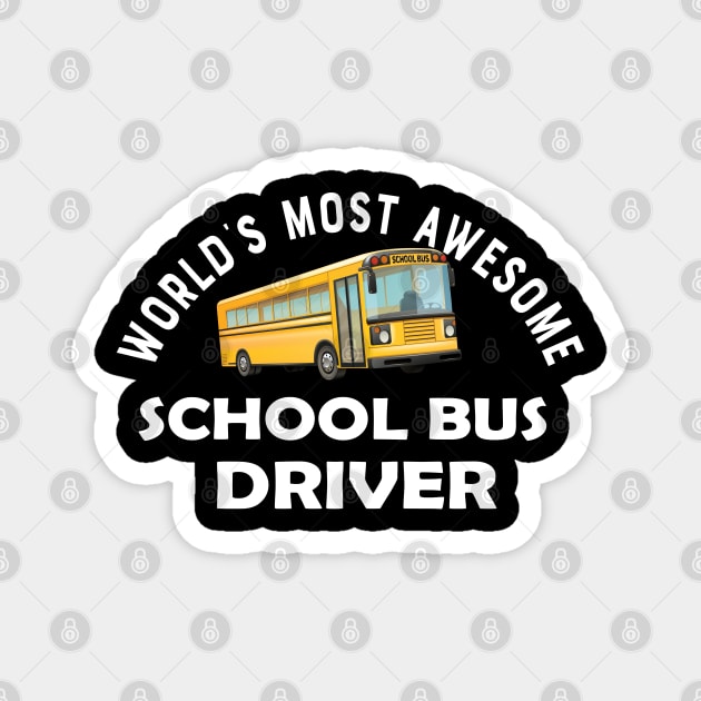 School bus driver - World's most awesome school bus driver Magnet by KC Happy Shop