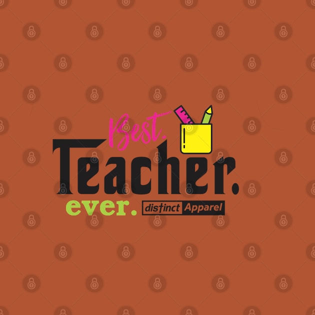 Best Teacher Ever by DistinctApparel