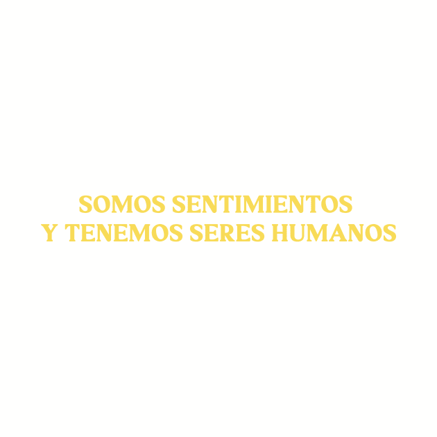 Somos sentimientos y tenemos seres humanos, mustard by Perezzzoso