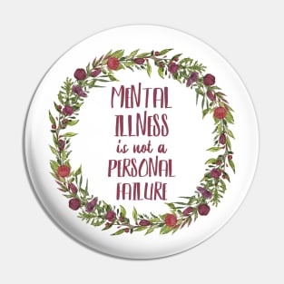 Mental Illness is not a personal failure - floral Pin