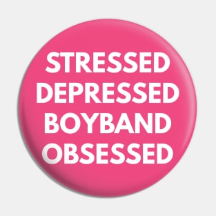 Stressed Depressed Boyband Obsessed Pin