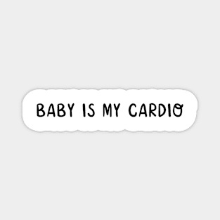 Baby is my cardio Magnet