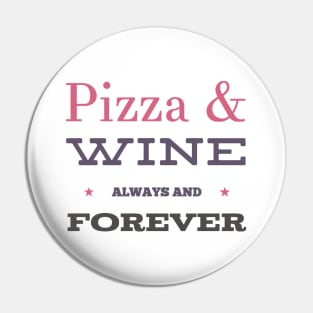 Pizza and Wine Always and Forever Pin