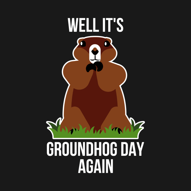 Its Groundhog Day Again Funny Groundhog Day Gift by CatRobot
