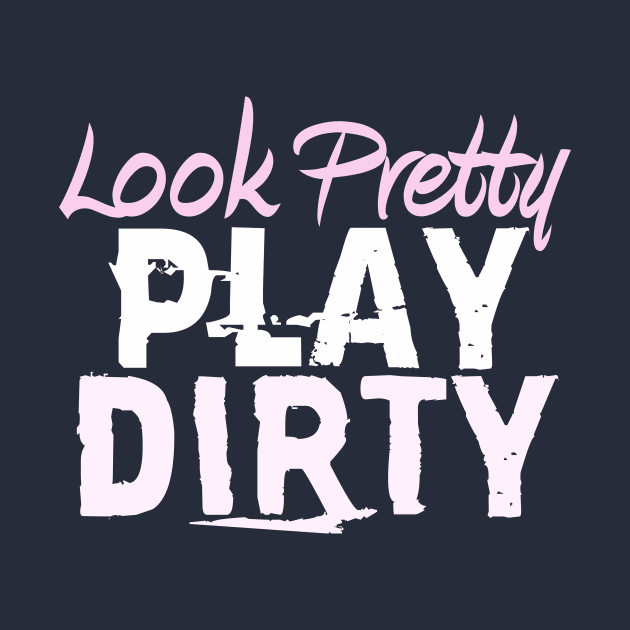 Look Pretty Play Dirty Funny Country Gal Mudding print by nikkidawn74