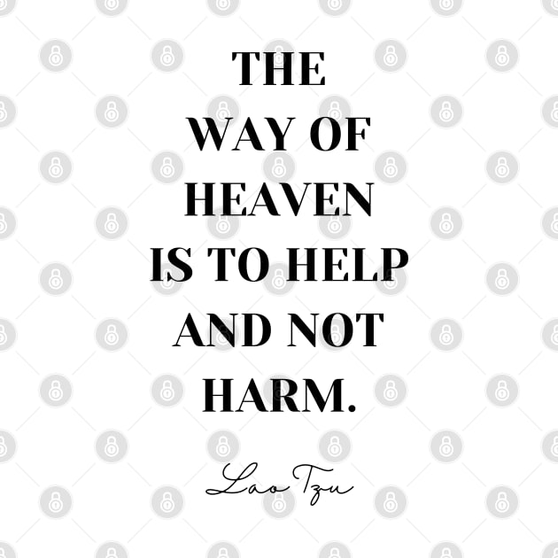 The Way of Heaven is To Help and Not Harm - Lao Tzu Quote by Everyday Inspiration