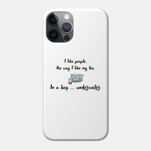 I Like People, the Way I Like My Tea - Humor - Phone Case