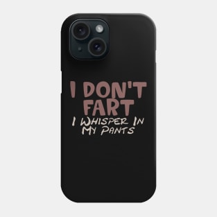 I Don't Fart. I Whisper In My Pants Phone Case