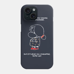 Life, lemonade and croquettes white lines Phone Case